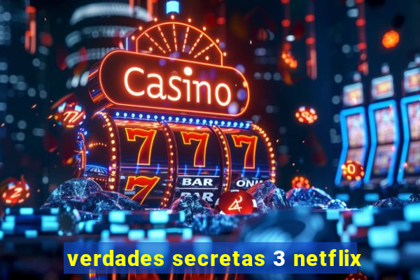 verdades secretas 3 netflix